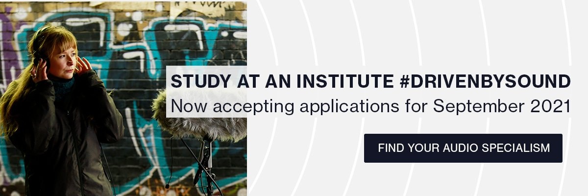 Study at an institute #drivenbysound. Now accepting applications for September 2021. Find your audio specialism.